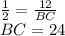 \frac{1}{2} =\frac{12}{BC} \\BC=24