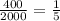 \frac{400}{2000} = \frac{1}{5}