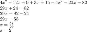 4 {x}^{2} - 12x + 9 + 3x + 15 - 4 {x}^{2} - 20x = 82 \\ 29x + 24 = 82 \\ 29x = 82 - 24 \\ 29x = 58 \\ x = \frac{58}{29} \\ x = 2