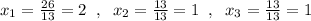 x_1=\frac{26}{13}=2\; \; ,\; \; x_2=\frac{13}{13}=1\; \; ,\; \; x_3=\frac{13}{13}=1