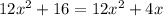 12 {x}^{2} + 16 = 12 {x}^{2} + 4x