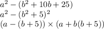 a {}^{2} - (b {}^{2} + 10b + 25) \\a {}^{2} - (b {}^{2} + 5) {}^{2} \\ (a - (b + 5)) \times (a + b(b + 5))