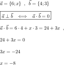 \vec{a}=\{6;x\}\; \; ,\; \; \vec{b}=\{4;3\}\\\\\boxed {\vec{a}\perp \vec{b}\; \; \; \Longleftrightarrow \; \; \; \vec{a}\cdot \vec{b}=0}\\\\\vec{a}\cdot \vec{b}=6\cdot 4+x\cdot 3=24+3x\; \; ,\\\\24+3x=0\\\\3x=-24\\\\x=-8