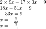 2 \times 9x - 17 \times 3x = 9 \\ 18x - 51x = 9 \\ -33x = 9 \\ x =- \frac{9}{33} \\ x = -\frac{3}{11}