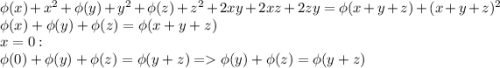 \phi(x)+x^2+\phi(y)+y^2+\phi(z)+z^2+2xy+2xz+2zy=\phi(x+y+z)+(x+y+z)^2\\ \phi(x)+\phi(y)+\phi(z)=\phi(x+y+z)\\ x=0: \\ \phi(0)+\phi(y)+\phi(z)=\phi(y+z)=\phi(y)+\phi(z)=\phi(y+z)