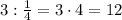 3:\frac14=3\cdot4=12