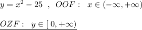 y=x^2-25\; \; ,\; \; OOF:\; \; x\in (-\infty ,+\infty )\\\\\underline {OZF:\; \; y\in [\; 0,+\infty )}