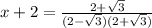 x+2=\frac{2+\sqrt{3} }{(2-\sqrt{3})(2+\sqrt{3} ) }