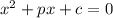 x^2+px+c=0