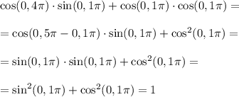 \cos(0,4\pi)\cdot\sin(0,1\pi)+\cos(0,1\pi)\cdot\cos(0,1\pi)=\\\\=\cos(0,5\pi-0,1\pi)\cdot\sin(0,1\pi)+\cos^2(0,1\pi)=\\\\=\sin(0,1\pi)\cdot\sin(0,1\pi)+\cos^2(0,1\pi)=\\\\=\sin^2(0,1\pi)+\cos^2(0,1\pi)=1