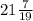 21\frac{7}{19}