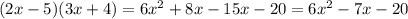 (2x - 5)(3x + 4) = 6 {x}^{2} + 8x - 15x - 20 = 6 {x}^{2} - 7x - 20