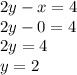 2y-x=4\\2y-0=4\\2y=4\\y=2