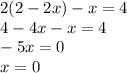 2(2-2x)-x=4\\4-4x-x=4\\-5x=0\\x=0