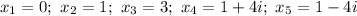 x_1=0;\ x_2=1;\ x_3=3;\ x_4=1+4i;\ x_5=1-4i