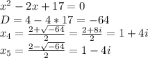 x^2-2x+17=0\\D=4-4*17=-64\\x_4=\frac{2+\sqrt{-64}}{2} =\frac{2+8i}{2} =1+4i\\x_5=\frac{2-\sqrt{-64}}{2} =1-4i