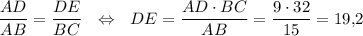 \dfrac{AD}{AB}=\dfrac{DE}{BC}~~\Leftrightarrow~~ DE=\dfrac{AD\cdot BC}{AB}=\dfrac{9\cdot 32}{15}=19{,}2