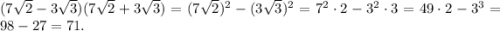 (7\sqrt2-3\sqrt3)(7\sqrt2+3\sqrt3)=(7\sqrt2)^2-(3\sqrt3)^2=7^2\cdot2-3^2\cdot3=49\cdot 2-3^3=98-27=71.