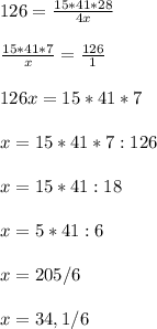 126 = \frac{15*41*28}{4x} \\ \\ \frac{15*41*7}{x} = \frac{126}{1} \\\\ 126x=15*41*7\\ \\ x=15*41*7:126\\ \\ x=15*41:18\\ \\ x=5*41:6\\ \\ x=205/6 \\ \\ x=34, 1/6