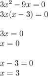 3 {x}^{2} - 9x = 0\\ 3x(x - 3) = 0 \\ \\ 3x = 0 \\ x = 0 \\ \\ x - 3 = 0 \\ x = 3