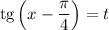 \text{tg}\left(x - \dfrac{\pi}{4} \right ) = t