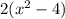 2( {x}^{2} - 4)