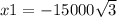 x1 = - 15000 \sqrt{3}