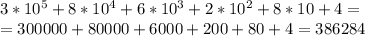 3*10^5+8*10^4+6*10^3+2*10^2+8*10+4=\\=300000+80000+6000+200+80+4=386284