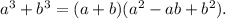 a^{3} + b^{3} = (a + b)(a^{2} - ab + b^{2}).