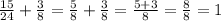 \frac{15}{24} + \frac{3}{8} = \frac{5}{8} + \frac{3}{8} = \frac{5 + 3}{8} = \frac{8}{8} = 1