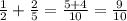 \frac{1}{2} + \frac{2}{5} = \frac{5 + 4}{10} = \frac{9}{10}