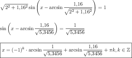 \sqrt{2^2+1{,}16^2}\sin \left(x-\arcsin\dfrac{1{,}16}{\sqrt{2^2+1{,}16^2}}\right)=1\\ \\ \\ \sin \left(x-\arcsin\dfrac{1{,}16}{\sqrt{5{,}3456}}\right)=\dfrac{1}{\sqrt{5{,}3456}}\\ \\ \\ \boxed{x=(-1)^k\cdot \arcsin\frac{1}{\sqrt{5{,}3456}}+\arcsin\frac{1{,}16}{\sqrt{5{,}3456}}+\pi k,k \in \mathbb{Z}}