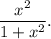 \dfrac{x^2}{1+x^2}.