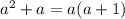 {a}^{2} + a = a(a + 1)