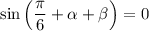 \sin \left(\dfrac{\pi}{6} + \alpha + \beta \right) = 0