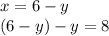 x = 6 - y \\( 6 - y) - y = 8