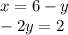 x = 6 - y \\ - 2y = 2