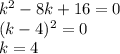 k^2-8k+16=0\\ (k-4)^2=0\\ k=4