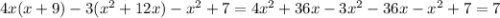 4x(x + 9) - 3( {x}^{2} + 12x) - {x}^{2} + 7 = 4 {x}^{2} + 36x - 3 {x}^{2} - 36x - {x}^{2} + 7 = 7