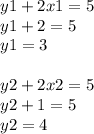 y1+2x1=5\\y1+2=5\\y1=3\\\\y2+2x2=5\\y2+1=5\\y2=4