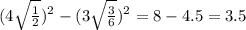 (4 \sqrt{ \frac{1}{2} })^{2} - (3 \sqrt{ \frac{3}{6} } )^{2} = 8 - 4.5 = 3.5