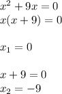 x^2+9x=0\\x(x+9)=0\\\\x_1=0\\\\x+9=0\\x_2=-9