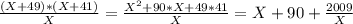 \frac{(X+49)*(X+41)}{X}=\frac{X^2+90*X+49*41}{X}=X+90+\frac{2009}{X}