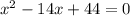 x^{2}-14x+44=0