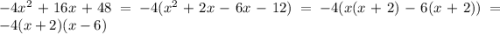 - 4 {x}^{2} + 16x + 48 =-4(x^2 + 2x - 6x - 12) = -4(x(x+2) - 6(x+2))= - 4(x + 2)(x - 6)