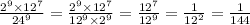 \frac{{2}^{9} \times {12}^{7} }{ {24}^{9} } = \frac{{2}^{9} \times {12}^{7} }{ {12}^{9} \times {2}^{9} } = \frac{ {12}^{7} }{ {12}^{9} } = \frac{1}{ {12}^{2} } = \frac{1}{144}