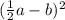 (\frac{1}{2}a-b)^{2}