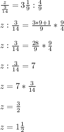 \frac{z}{\frac{3}{14} }=3\frac{1}{9} : \frac{4}{9}\\ \\z:\frac{3}{14}=\frac{3*9+1}{9} * \frac{9}{4}\\ \\ z:\frac{3}{14}= \frac{28}{9} *\frac{9}{4}\\ \\z: \frac{3}{14}= 7\\ \\ z= 7 * \frac{3}{14}\\ \\ z= \frac{3}{2}\\ \\z= 1 \frac{1}{2}