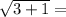 \sqrt{3+1} =