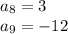 a_8 = 3 \\ a_9 = - 12